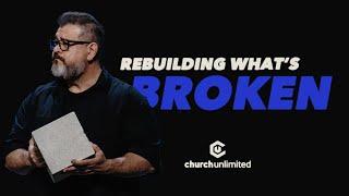 Rebuilding Whats Broken Church Unlimited