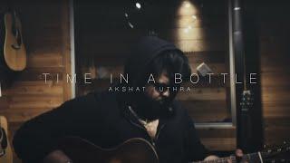 Time In A Bottle - Jim Croce | Akshat Luthra Cover