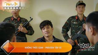  "KHÔNG THỜI GIAN" - PREVIEW TẬP 55