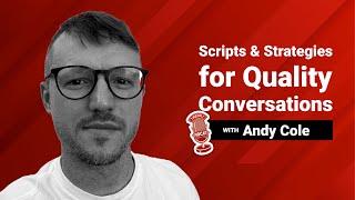 Scripts & Strategies for Quality Prospecting Conversations with Andy Cole