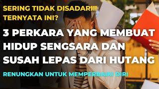 SERINGKALI TIDAK DISADARI⁉️3 PERKARA MEMBUAT HIDUP SENGSARA DAN SUSAH LEPAS DARI HUTANG' HINDARI‼️