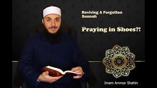 Praying In Your Shoes? | Reviving A Forgotten Sunnah