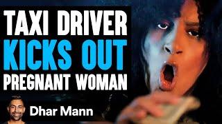 TAXI DRIVER Kicks Out PREGNANT Woman, He Lives To Regret It | Dhar Mann