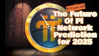 The Future of Pi Network | Prediction for 2025