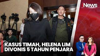 [FULL] Kasus Timah, Helena Lim Divonis 5 Tahun Penjara - iNews Sore 30/12