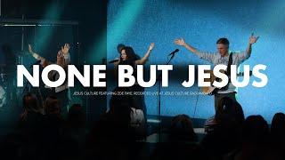 None But Jesus feat. Zoe Faye | Jesus Culture