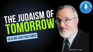 Rabbi Marc D. Angel | The Judaism of Tomorrow: Healing Our Fractures (The State of Sectarianism)