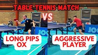 LONG PIPS OX VS AGGRESSIVE YOUNGER PLAYER [TABLE TENNIS MATCH]