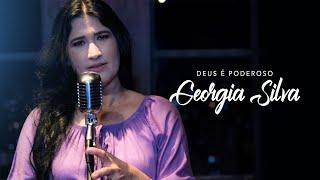 Deus é Poderoso - Georgia Silva