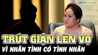 Chồng TRÚT GIẬN LÊN VỢ khi phát hiện NHÂN TÌNH có thêm 2 TÌNH NHÂN khác