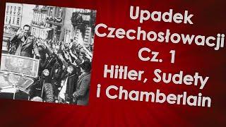 Upadek Czechosłowacji cz. 1 - Hitler, Sudety i Chamberlain