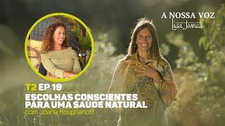 Escolhas Conscientes para uma Saúde Natural, com Joana Kouprianoff