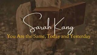 Sarah Kang - You Are the Same, Today and Yesterday Lyrics