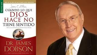 Cuando lo que Dios hace no Tiene Sentido Dr. James Dobson Audio Libro Cristiano