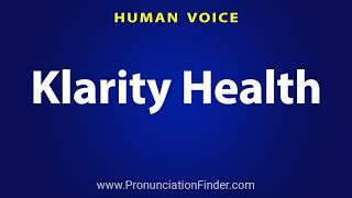 How To Pronounce Klarity Health