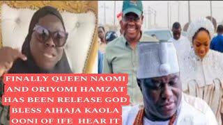 FINALLY QUEEN NAOMI AND ORIYOMI HAMZAT HAS BEEN RELEASE GOD BLESS AIHAJA KAOLA OONI OF IFE  HEAR IT