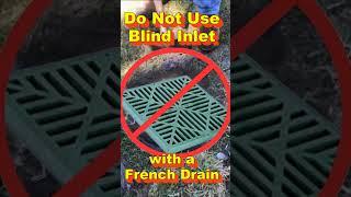 Do Not Use a Blind Inlet with French Drain