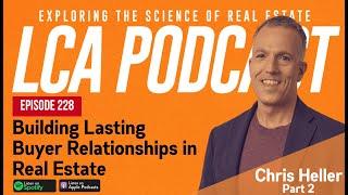 Building Lasting Buyer Relationships in Real Estate • Chris Heller - Part 2 - EP 228