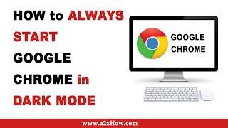 How to Always Start Google Chrome in Dark Mode (Desktop)