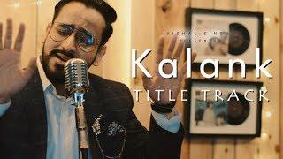 Kalank Title Track | Cover | VISHAL SINGH BHATI