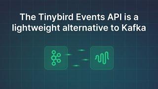 The Tinybird Events API is a lightweight alternative to Kafka