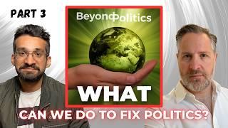 WHAT Can We Do To FIX Our Politics In 2024? (Beyond Politics Part 3)