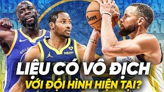 GOLDEN STATE WARRIORS CÓ CỬA VÔ ĐỊCH KHÔNG?