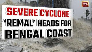 LIVE: Watch Severe Cyclone Remal Heads For Bengal Coast, Odisha Braces For Impact | India Today