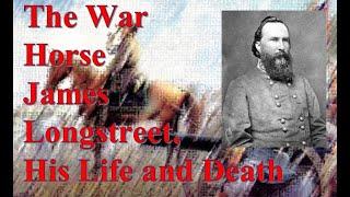 The War Horse, James Longstreet, His Life and Death