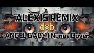 ANGEL BABY_ NONOY  COVER l DXB ALEXIS REMIX l SLOWJAM BEAT