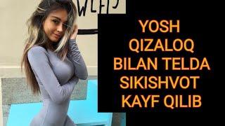 ЙОШ ҚИЗАЛОҚ ФОХША БИЛАН ТЕЛДА КАЙФ YOSH QIZ BILAN TELDA KAYF