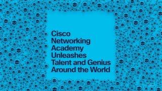 Cisco Networking Academy Unleashes Talent and Genius Around the World