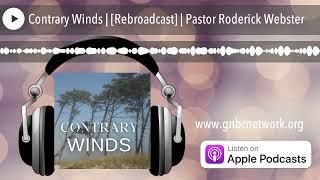 Contrary Winds | [Rebroadcast] | Pastor Roderick Webster