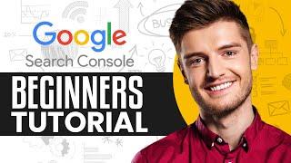 Google Search Console Tutorial (2024) How To Use Google Search Console For Beginners