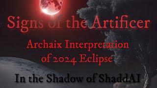 Signs of the Artificer: Archaix Interpretation of 2024 Eclipse