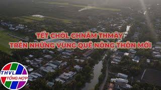 Phóng sự: Tết Chol Chnam Thmay trên những vùng quê nông thôn mới