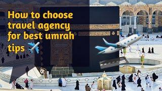 how to choose travel agency for best umrah. tips|| make your trip easy || umrah 2024