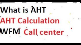 What is AHT  | AHT Calculation | Call center WFM