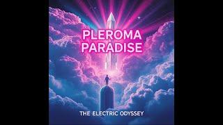 Pleroma Paradise (The Electric Odyssey) (Official Audio)