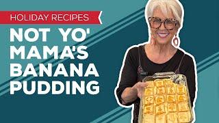 Holiday Cooking & Baking Recipes: Not Yo' Mama's Banana Pudding Recipe | Thanksgiving Desserts