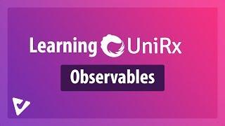 Observables: Asynchronous Data Streams | Learning UniRx [2]