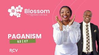 BLOSSOM•WITH•ESTHER•CHUNGU | Bishop Benson Chisenga | Paganism | S2 E7