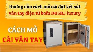 #1 Hướng dẫn cách mở cài đặt két sắt vân tay điện tử bofa D65BJ luxury