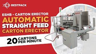 Carton Erector - ESHB - Automatic Straight Feed Suction Cup Carton Erector