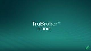 TruBroker™ Is Here!