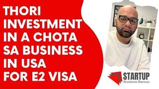 Thori Investment in a Chota sa Business in USA For E2 Visa | Minimum Investment & Escrow Guarantee