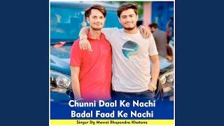 Chunni Daal Ke Nachi Badal Faad Ke Nachi