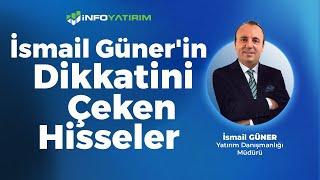 İsmail Güner'in Dikkatini Çeken Hisseler "26 Ağustos 2024" | İnfo Yatırım