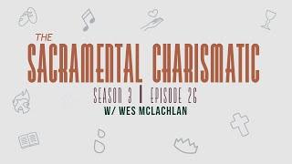 Ep 26: An Introduction On How to Be a Sacramental Charismatic