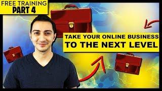 How to Take Your Online Business to The Next Level (Free Training Part 4)